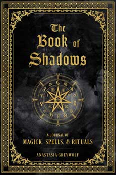 Book of shadows, Magick, Spells & Rituals (hc) by Anastasia Greywolf - Click Image to Close